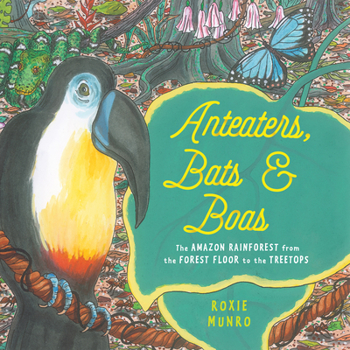 Hardcover Anteaters, Bats & Boas: The Amazon Rainforest from the Forest Floor to the Treetops Book