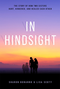 Paperback In Hindsight: The Story of How Two Sisters Hurt, Hindered, and Healed Each Other Book