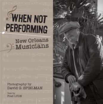 Hardcover When Not Performing: New Orleans Musicians Book