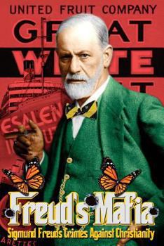 Paperback Freud's Mafia: Sigmund Freud's Crimes Against Christianity Book