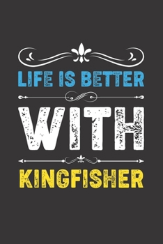 Life Is Better With Kingfisher: Funny Kingfisher Lovers Gifts Dot Grid Journal Notebook 6x9 120 Pages