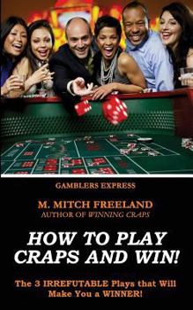 Paperback How To Play Craps and Win!: The 3 IRREFUTABLE Plays that Will Make You a WINNER! (CRAPS STRATEGY) Book