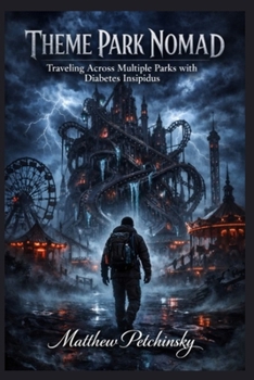 Paperback Theme Park Nomad: Traveling Across Multiple Parks with Diabetes Insipidus Book