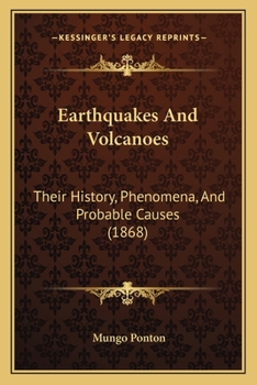 Earthquakes and Volcanoes: Their History, Phenomena, and Probable Causes