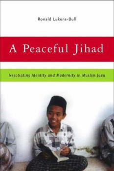 Paperback A Peaceful Jihad: Negotiating Identity and Modernity in Muslim Java Book