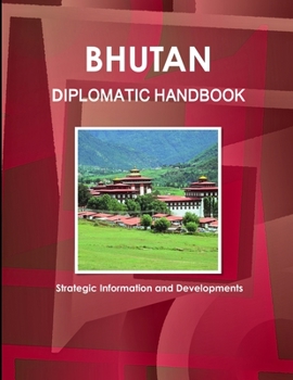 Paperback Bhutan Diplomatic Handbook - Strategic Information and Developments Book