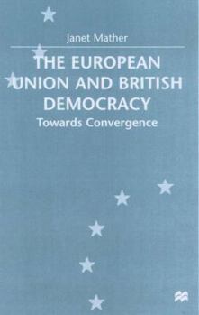 Hardcover The European Union and British Democracy: Towards Convergence Book