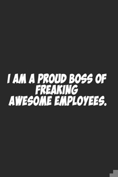 Paperback I am a Proud Boss of Freaking Awesome Employees.: Lined notebook Book