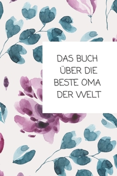 Paperback Das Buch ?ber Die Beste Oma Der Welt: Das ist das Buch ?ber und f?r Deine Oma - von Dir allein geschrieben! [German] Book