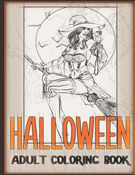 Halloween Adult Coloring Book: The Beauty of Horror, Tricks & Treats Halloween Coloring Book (Adult Coloring Books)