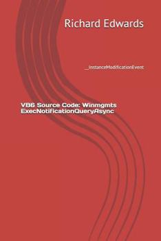 Paperback VB6 Source Code: Winmgmts ExecNotificationQueryAsync: __InstanceModificationEvent Book