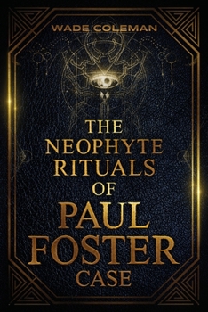 Paperback The Neophyte Rituals of Paul Foster Case: Ceremonial Magic Book