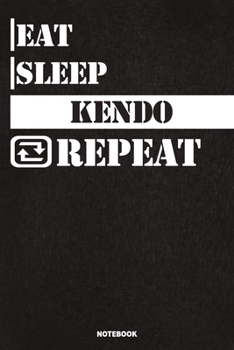 Eat Sleep Kendo Notebook: Lined Notebook / Journal Gift For Kendo Lovers, 120 Pages, 6x9, Soft Cover, Matte Finish