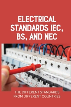 Paperback Electrical Standards IEC, BS, And NEC: The Different Standards From Different Countries: Electrical Standards Definition Book