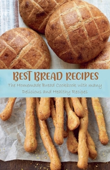 Paperback Best Bread Recipes The Homemade Bread Cookbook with many Delicious and Healthy Recipes Book