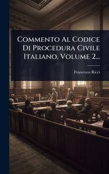 Commento Al Codice Di Procedura Civile Italiano, Volume 2... (Italian Edition)