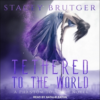 Tethered to the World - Book #1 of the Phantom Touched