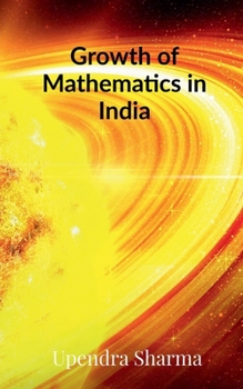 Paperback Growth of Mathematics in India: From Ancient Times to the Present Book