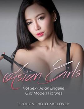 Paperback Asian Girls: Hot Sexy Asian Lingerie Girls Models Pictures Book