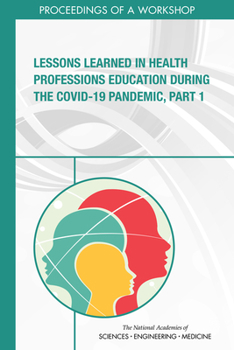 Paperback Lessons Learned in Health Professions Education During the Covid-19 Pandemic, Part 1: Proceedings of a Workshop Book