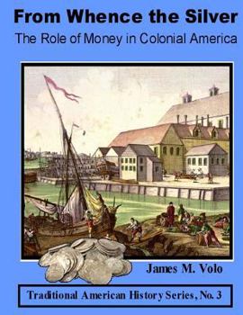 Paperback From Whence the Silver, The Role of Money in Colonial America Book