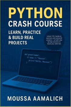 Paperback Python Crash Course: Learn, Practice & Build Real Projects: A Practical Guide with 170+ Exercises and Real-World Projects Book
