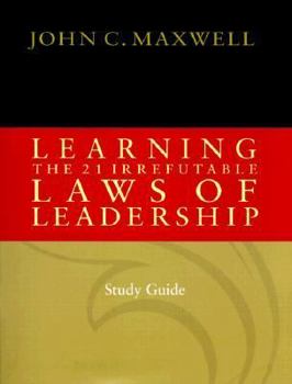 Learning the 21 Irrefutable Laws of Leadership (Study Guide)