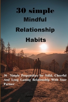 Paperback 3o simple mindful relationship habits: 30 Simple Propensities for Solid, Cheerful And Long Lasting Relationship With Your Partner . no more pain, no m Book