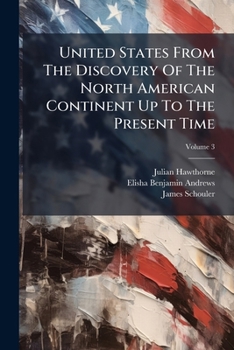 United States From The Discovery Of The North American Continent Up To The Present Time, Volume 3