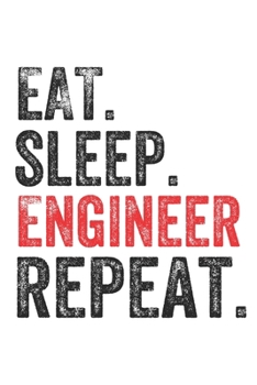Eat Sleep   Engineer   Repeat perfect Notebook Gift For ENGINEERS: Lined Notebook / Journal Gift, Engineer , 120 Pages, 6 x 9 inches , Personal Diary, ... names, Diary to Write, work, or home!, So
