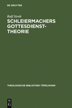 Hardcover Schleiermachers Gottesdiensttheorie: Studien Zur Rekonstruktion Ihres Enzyklopädischen Rahmens Im Ausgang Von Kurzer Darstellung Und Philosophischer E [German] Book