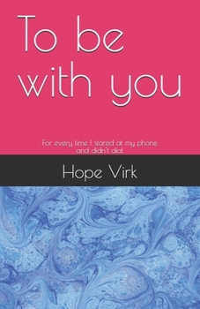 Paperback To be with you: For every time I stared at my phone and didn't dial Book