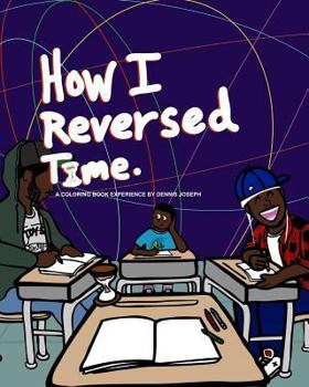 Paperback How I Reversed Time: A Coloring Book Experience by Dennis Joseph Book