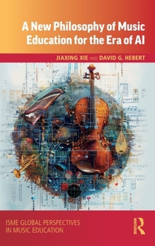 A Philosophy of Music Education for the Era of AI (ISME Series in Music Education)