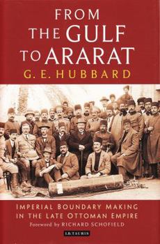 Hardcover From the Gulf to Ararat: Imperial Boundary Making in the Late Ottoman Empire Book