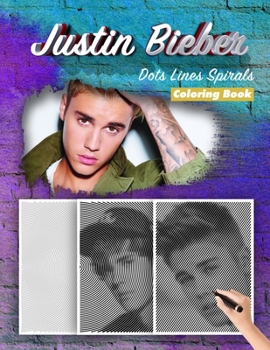 Paperback Justin Bieber Dots Lines Spirals Coloring Book: New Kind Of Stress Relief Coloring Book For Kids And Adults Book