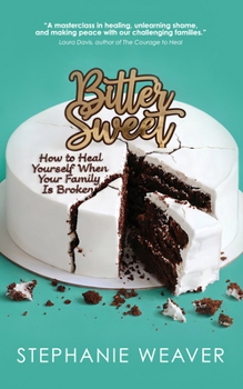 Paperback Bitter, Sweet: How to Heal Yourself When Your Family Is Broken Book
