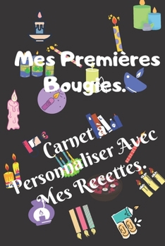 Paperback Mes Premi?res Bougies. Carnet ? Personnaliser Avec Mes Recettes.: 120 Pages Pr?fabriqu?es Pour Ecrire 58 Recettes-15,24 X 22,86 cm. [French] Book