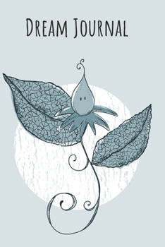 Dream Journal: 6x9 Dream Journal Flowers I Dreaming Journal INotebook For Your Dreams And Their Interpretations I Interactive Dream Journal I Dream Diary With Flowers