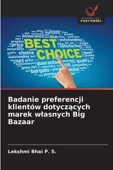 Paperback Badanie preferencji klientów dotyczących marek wlasnych Big Bazaar [Polish] Book