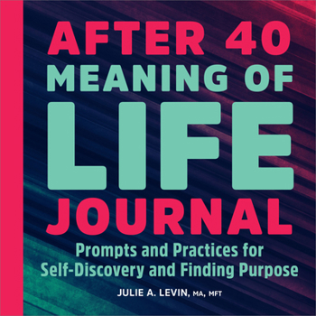 Paperback After 40: Meaning of Life Journal: Prompts and Practices for Self-Discovery and Finding Purpose Book