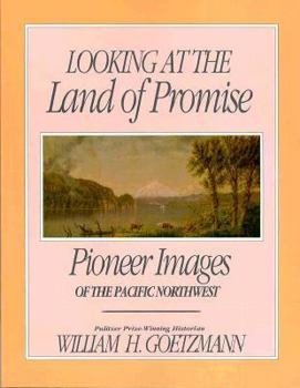 Paperback Looking at the Land of Promise: Pioneer Images of the Pacific Northwest Book