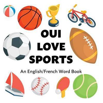 Paperback Oui Love Sports: An English/French Bilingual Word Book [French] Book