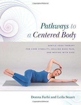 Paperback Pathways to a Centered Body: Gentle Yoga Therapy for Core Stability, Healing Back Pain, and Moving with Ease Book