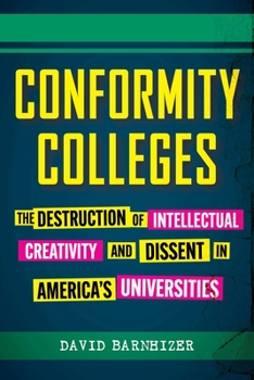 Hardcover Conformity Colleges: The Destruction of Intellectual Creativity and Dissent in America's Universities Book