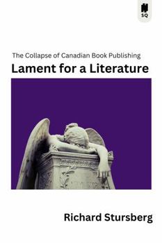 Paperback Lament for a Literature: The Collapse of Canadian Book Publishing Book