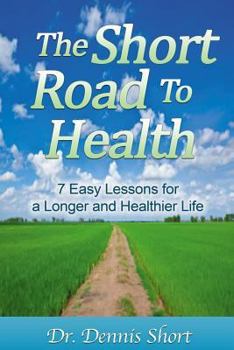 Paperback The Short Road to Health: 7 Easy Lessons for a Long and Healthier Life Book