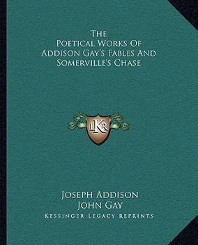 Paperback The Poetical Works Of Addison Gay's Fables And Somerville's Chase Book