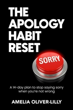 Paperback The Apology Habit Reset: A 14-Day Plan to Stop Saying Sorry When You're Not Wrong Book