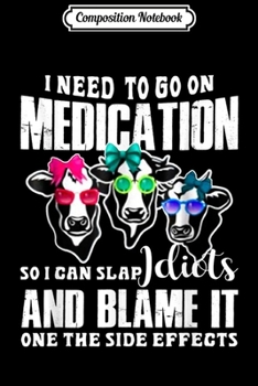 Composition Notebook: i need to go on medication so i can slap idiots  Journal/Notebook Blank Lined Ruled 6x9 100 Pages